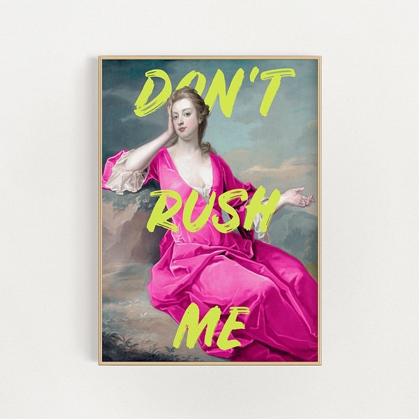 Don't Rush Me Art Print, Digital Download Print, Altered Art, Don't Rush Me Print, Maximalist Decor, Neon Print, Instant Download Art