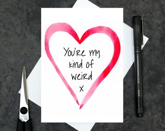 You're my kind of weird card - funny Valentine's card - joke love card - Valentine's Day - cute Valentines - love heart card - watercolour