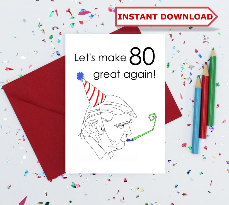 anti Trump card DIGITAL download funny birthday card INSTANT DOWNLOAD birthday card 80 Donald Trump 80th birthday card sarcastic