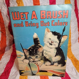 1940 SC Wet A Brush and Bring Out the Colors. Saalfield Publishing. Lots of cute illustrations.