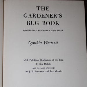 May include: The cover of a book titled "The Gardener's Bug Book" by Cynthia Westcott. The book is completely rewritten and reset. It features full-color illustrations of 102 pests by Eva Melady and 94 line drawings by J.E. Edmonson and Eva Melady. The book was published by The American Garden Guild and Doubleday & Company, Inc. in Garden City, New York in 1956.