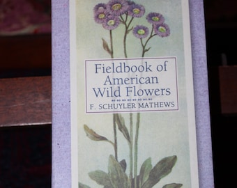 Vintage, 2001, Fieldbook of American Wild Flowers, by F. Schuyler Mathews, facsimile edition of original 1902 edition.