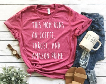 This Mom Runs on Coffee, Target, and Amazon Prime // White Ink // Mom Shirt // Gift for Mom // Coffee Shirt // Mom Life