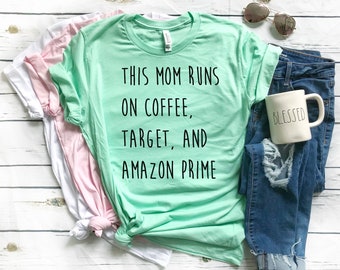 This Mom Runs on Coffee, Target, and Amazon Prime // Black Ink // Mom Shirt // Gift for Mom // Coffee Shirt // Mom Life