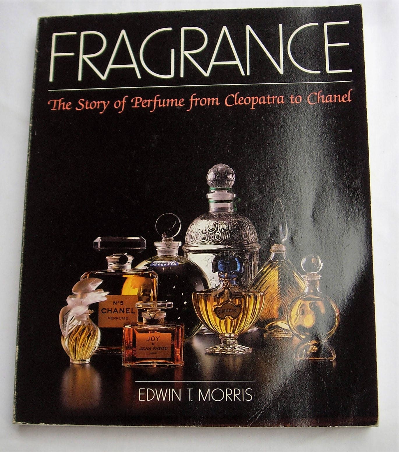 Fragrance the Story of Perfume From Cleopatra to Chanel Edwin 