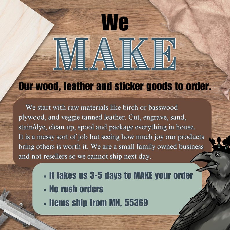 It takes us 3-5 days to make your order. No rush orders. Items ship from MN, 55369.