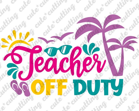 Download Teacher Off Duty Svg Teacher Svg Teacher Vacation Svg End Etsy