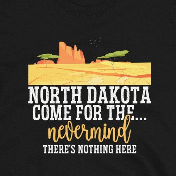 Funny North Dakota Shirt, Come For The Nevermind, North Dakota Shirt, Home State Shirt, North Dakota State Shirt, North Dakota Gifts