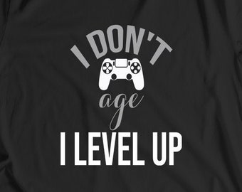 I Don't Age I Level Up, Video Game Party, Video Game Shirt, Video Game Lover, Gamer Christmas, Gift for Gamer, Nerd Shirt, Game Gift