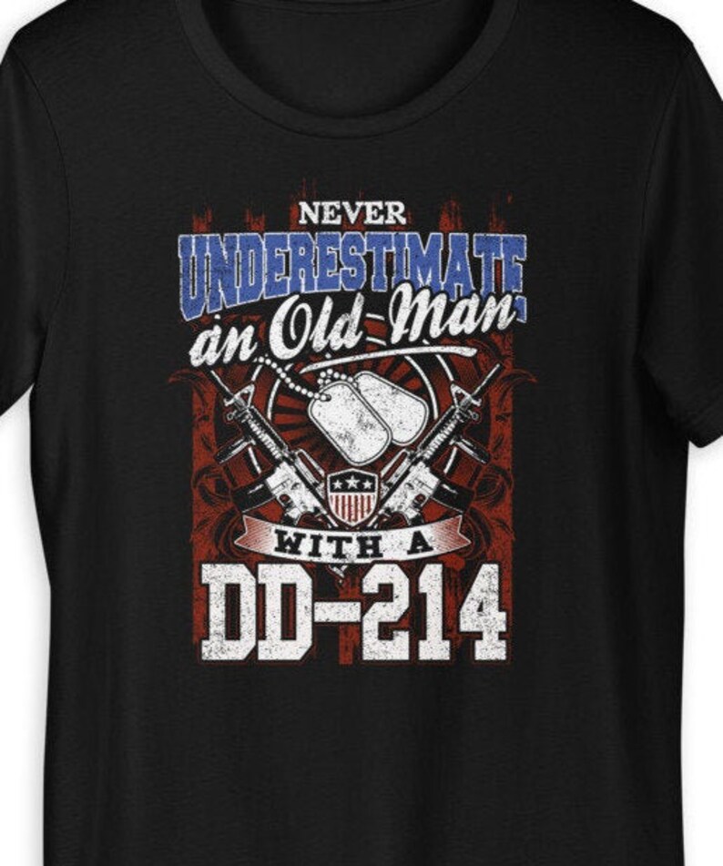 Never Underestimate An Old Man With A Dd214
