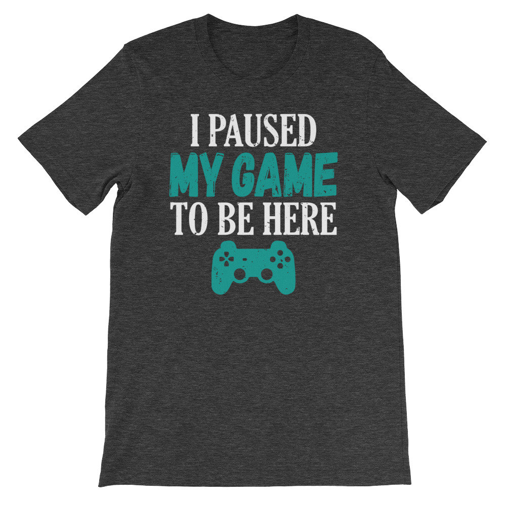 I Paused My Game to Be Here Shirt Gamer Gift Video Game - Etsy