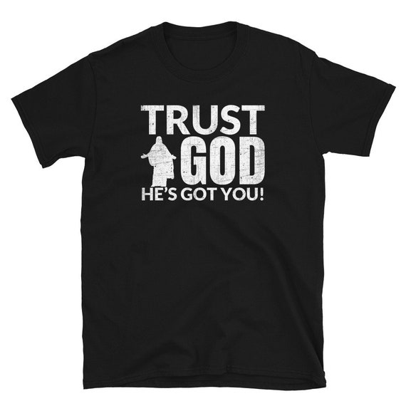 Trust God Shirt He's Got You Christian Shirt Christian - Etsy