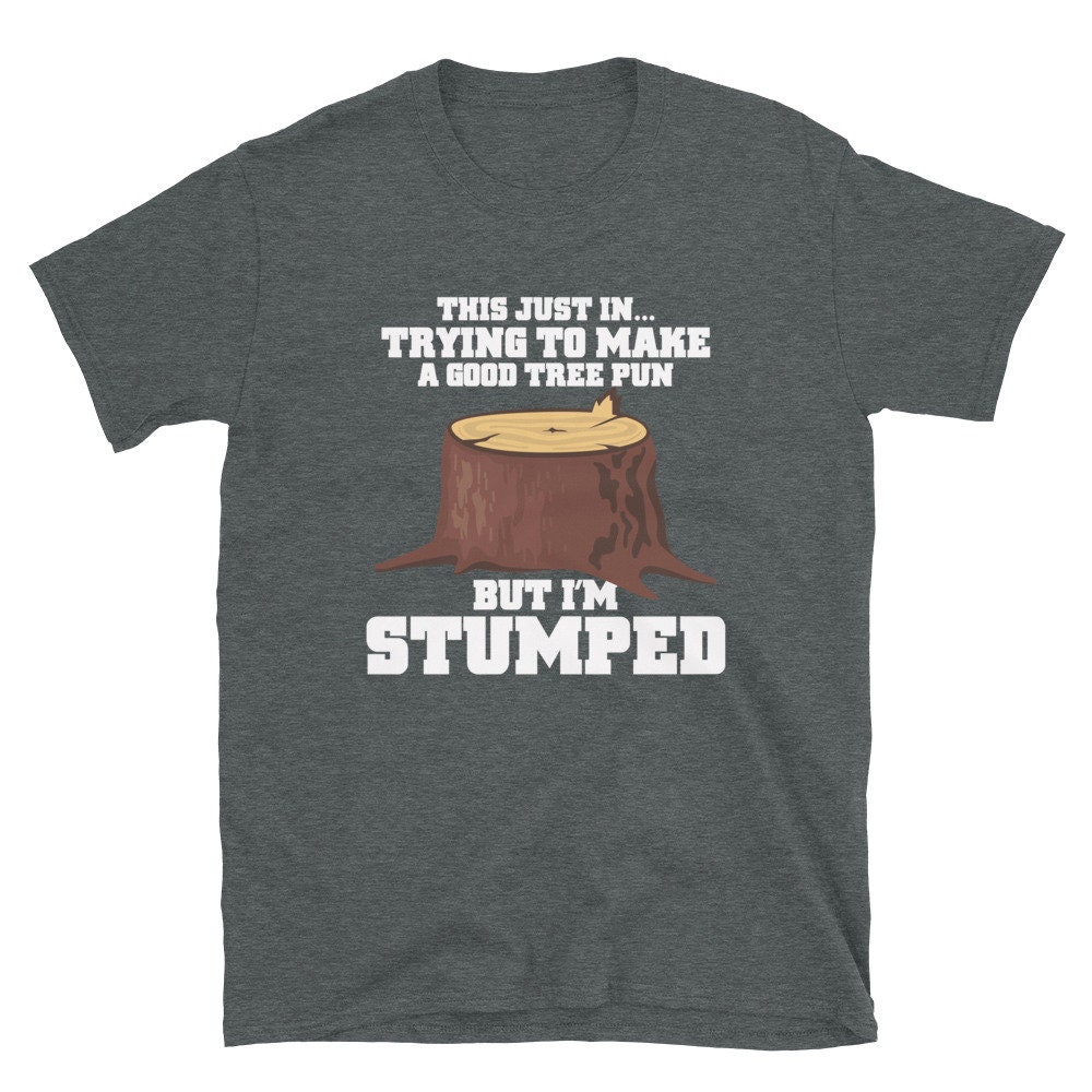 I'm Stumped Shirt Funny Logger Shirt Tree Pun Shirt - Etsy