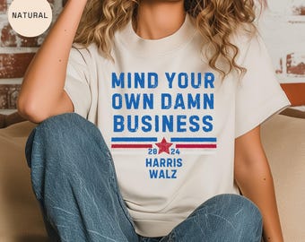 Mind Your Own Damn Business Kamala Harris Tim Walz President VP 2024 US Election Shirt - Tim Walz Kamala Harris Candidacy - Democrat Party