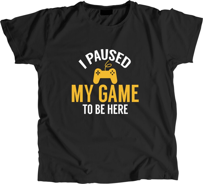 I Paused My Game to Be Here Video Game Lover Online Gamer - Etsy