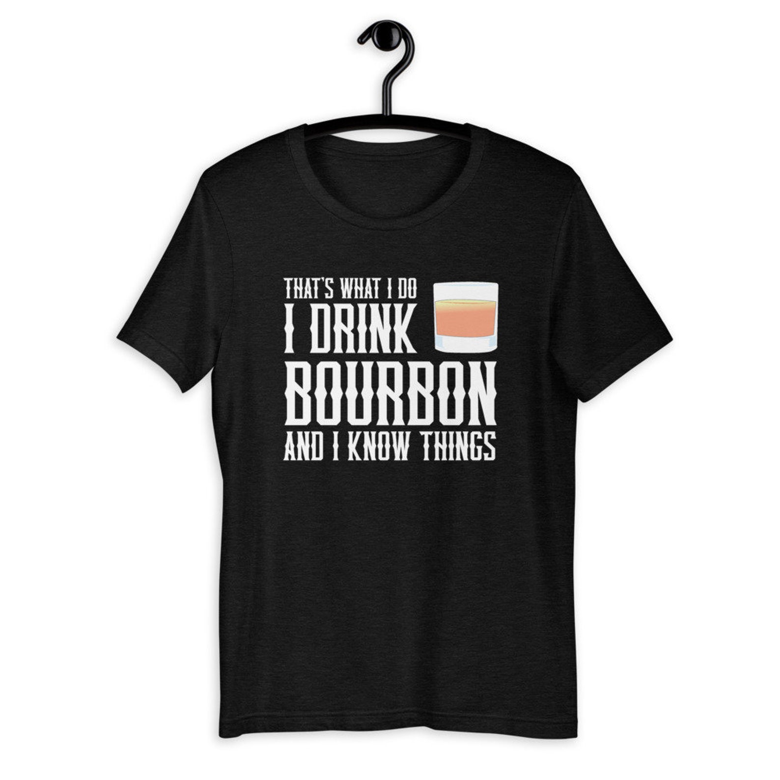 I Drink Bourbon and I Know Things Tshirt Funny Alcohol Gift Etsy