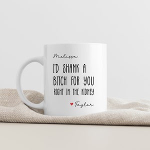 I'd Shank A B*tch for You Right in the Kidney Custom Funny Custom Gift ...