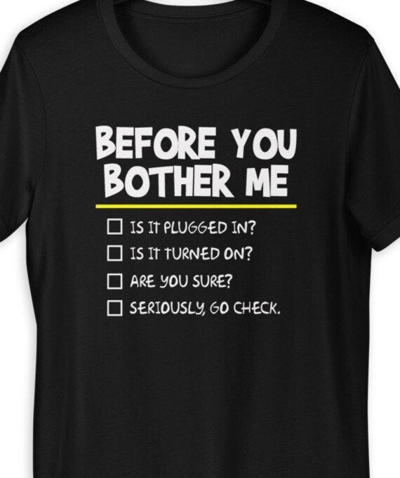 Before You Bother Me TShirt A Little Technical Humor Shirt Etsy