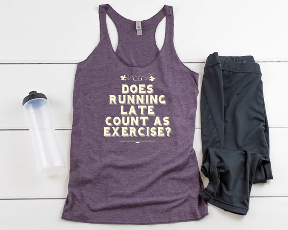 Does Running Late Count as Exercise, Racerback Tanks for Women, Running Tank  Top, Racerback Tank, Racerback Tanks for Women, Yoga Tank Top 