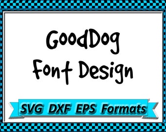 GoodDog Font Design Files For Use With Your Silhouette Studio Software, DXF Files, EPS Files, SVG Font, Font Cricut instant download