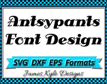 Antsypants Font Design Files For Use With Your Silhouette Studio Software, DXF Files, EPS Files, SVG Font, Font Cricut instant download