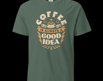 Coffee is always a good idea Unisex garment-dyed heavyweight t-shirt