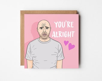 Funny Valentine Card, Anniversary Card, Valentines card, Funny Valentines Card, for Her, for Him, Karl Pilkington, You're Alright