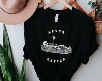 Never Better Skeleton Shirt, Skull Shirt, Funny Halloween Shirt, Halloween Party Shirt, Spooky Season Shirt, Women Halloween Shirt