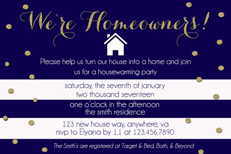 May include: A navy blue and white striped invitation with gold glitter confetti. The invitation reads "We're Homeowners!" and includes details for a housewarming party on Saturday, 7th January 2017 at 1:00 PM. The address is 123 New House Way, Anywhere, VA. RSVP to Elyana by 1:00 PM at 123.456.7890. The Smith's are registered at Target & Bed, Bath, & Beyond.