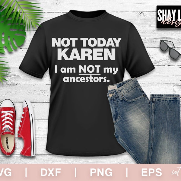 Not Today Karen... I am NOT My Ancestors SVG Bundle - Instant Download