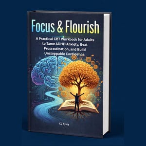 May include: A hardback book titled "Focus & Flourish" with a dark blue cover. The cover features a brain illustration, a tree, and a person with arms raised. The text reads: "A Practical CBT Workbook for Adults to Tame ADHD Anxiety, Beat Procrastination, and Build Unstoppable Confidence."
