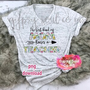 The Best Kind of Mom Raises a Teacher PNG DIGITAL DOWNLOAD - Etsy