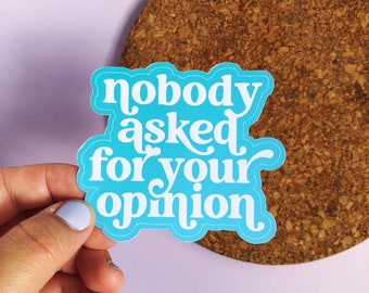 Nobody Asked For Your Opinion Sticker | Easy Peel Sticker | Notebook Sticker | Planner Sticker | Laptop Sticker