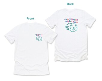 Can't Focus Right Now T shirt | White T shirt | Adult T shirt | ADHD T shirt | Can't Focus T shirt
