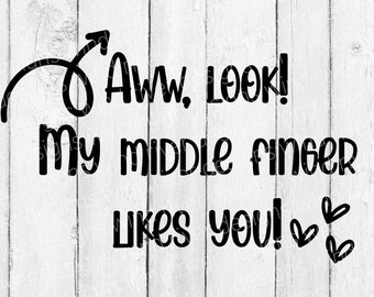 Aww my middle finger likes you SVG file