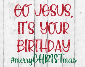 Go Jesus It's Your Birthday digital SVG file