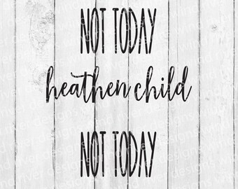 Not today heathen child digital file