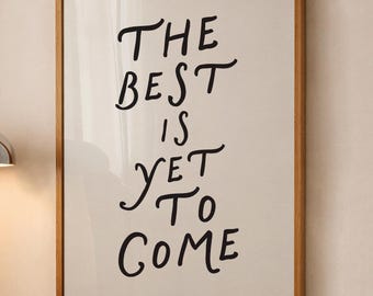 The Best Is Yet To Come (Digital Print): Trendy Wall Art, Positivity Quote Art, Bedroom Decor, Motivational Quote Print