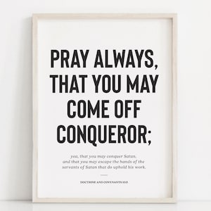 LDS wall art, Pray always that you may off conqueror, Doctrine and covenants 10:5, LDS scripture print, Latter Day Saint poster