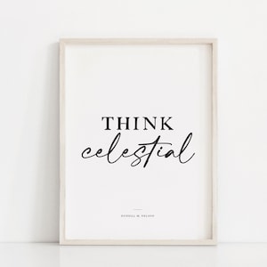 May include: A white framed print with the text "THINK celestial" in black cursive font. The quote is attributed to Russell M. Nelson.