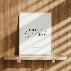 Think Celestial printable, Latter Day Saint Wall art, Russell M Nelson quote, LDS prints, LDS home decor, General conference quotes, LDS art