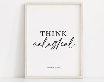 Think Celestial, Latter Day Saint Art, General Conference 2023, Russell M Nelson quote, LDS wall art, LDS printable, Church of Jesus Christ