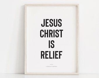 Jesus Christ is relief, LDS wall art, Latter-day Saint print, LDS quotes art, LDS home decor, General conference quote, Camille N Johnson