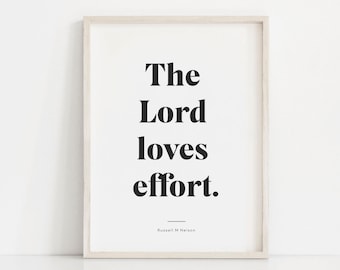 The lord loves effort, Russell m nelson quotes, Church of jesus christ art, Lds quote print, Lds gifts, Mormon art, General conference quote