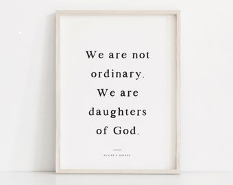 LDS Young Womens poster, We are not ordinary, LDS wall art, Young women theme, Daughter of God, Elaine S Dalton, Latter Day Saint printable