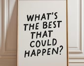 What's the best that could happen print, Positive quote print, Inspirational wall art, Affirmations print, Trendy aesthetic wall art, Poster