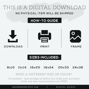 May include: A digital download graphic with the text "THIS IS A DIGITAL DOWNLOAD" and "NO PHYSICAL ITEM WILL BE SHIPPED". Includes icons for download, print, and frame, along with size options: 8x10, 11x14, 16x20, 18x24, 20x30, and 24x36.
