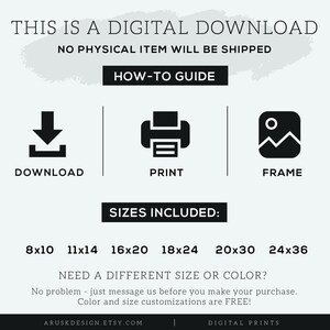 May include: Digital download of printable art prints in various sizes, including 8x10, 11x14, 16x20, 18x24, 20x30, and 24x36 inches.  The image shows a download icon, a printer icon, and a frame icon.  The text "NEED A DIFFERENT SIZE OR COLOR?" is also included.  No physical item will be shipped.