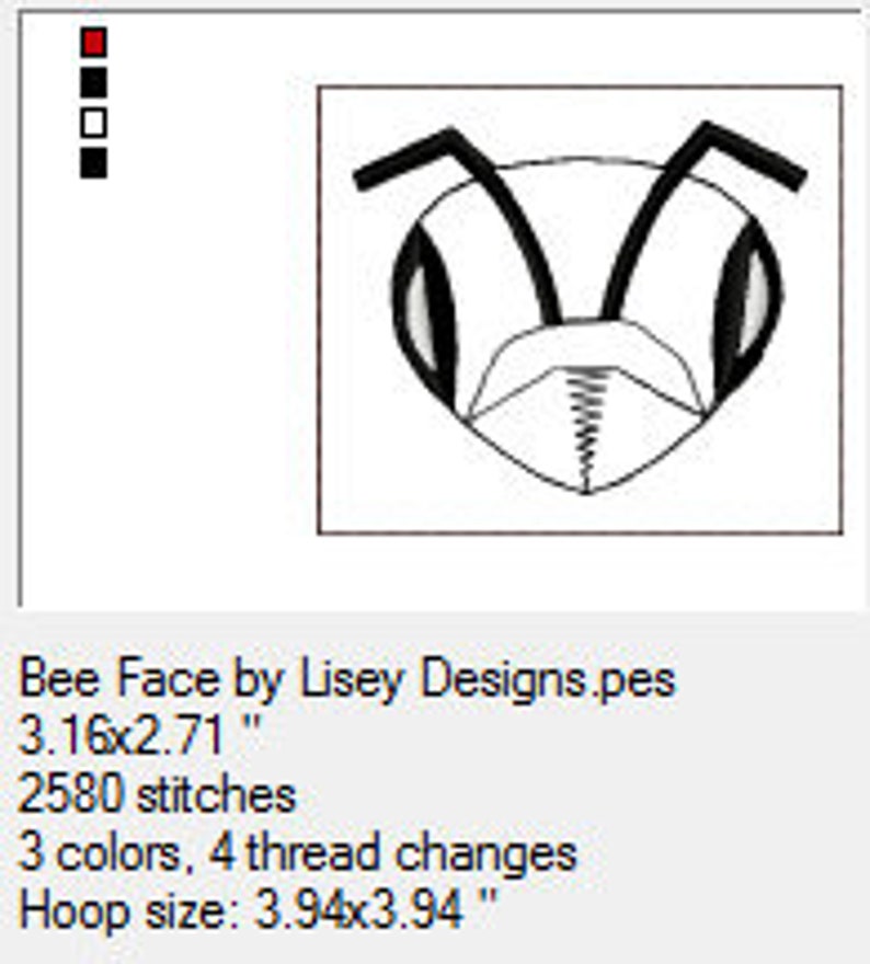 May include: Bee face embroidery design with black and white details. The design is 3.16 inches by 2.71 inches and requires 3 colors and 4 thread changes. The hoop size is 3.94 inches by 3.94 inches.