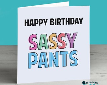 Happy Birthday Sassy Pants - Best Friend - Bestie - Sister - Diva - Princess Funny Humour Card